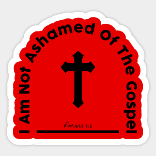 i am not ashamed of the gospel romans 116 Sticker